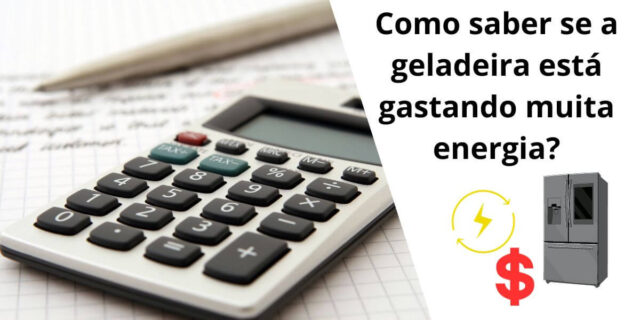 Como saber se a geladeira está gastando muita energia?