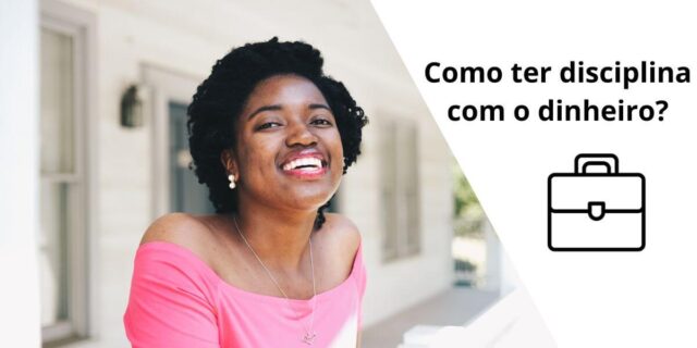 Como ter disciplina com o dinheiro?
