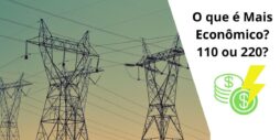Qual Energia é mais Econômica? 110 ou 220?